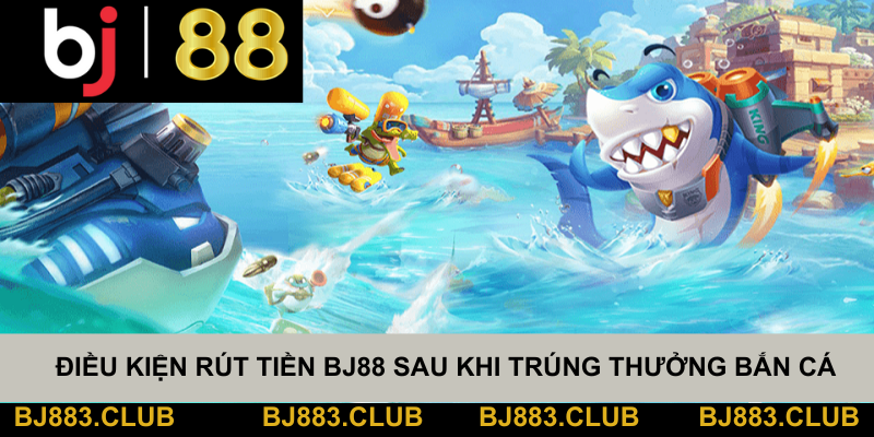 Điều Kiện Rút Tiền BJ88