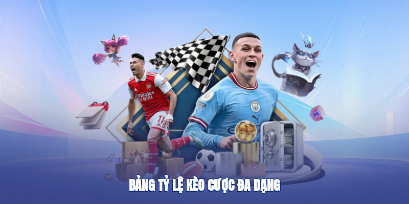 Bảng tỷ lệ kèo cược đa dạng