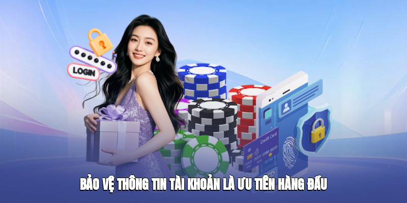 Bảo vệ thông tin tài khoản là ưu tiên hàng đầu Bảo vệ thông tin tài khoản là ưu tiên hàng đầu