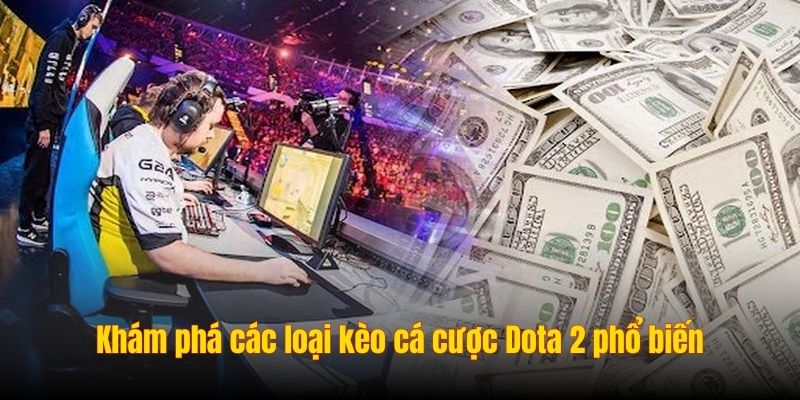 Khám phá các loại kèo cá cược Dota 2 phổ biến