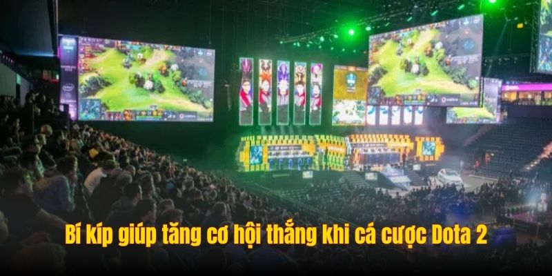 Bí kíp giúp tăng cơ hội thắng khi cá cược Dota 2