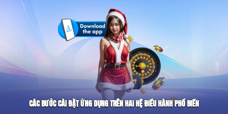 Các bước cài đặt ứng dụng trên hai hệ điều hành phổ biến