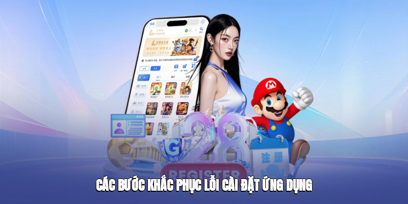 Các bước khắc phục lỗi cài đặt ứng dụng