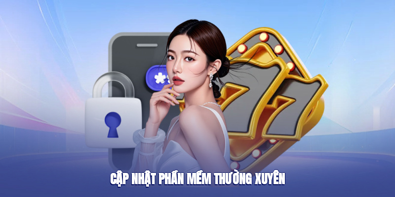 Cập nhật phần mềm thường xuyên