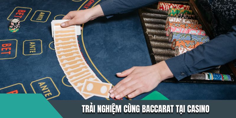 Trải nghiệm cùng Baccarat tại casino
