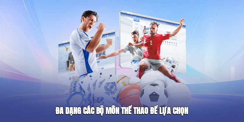 Đa dạng các bộ môn thể thao để lựa chọn Đa dạng các bộ môn thể thao để lựa chọn