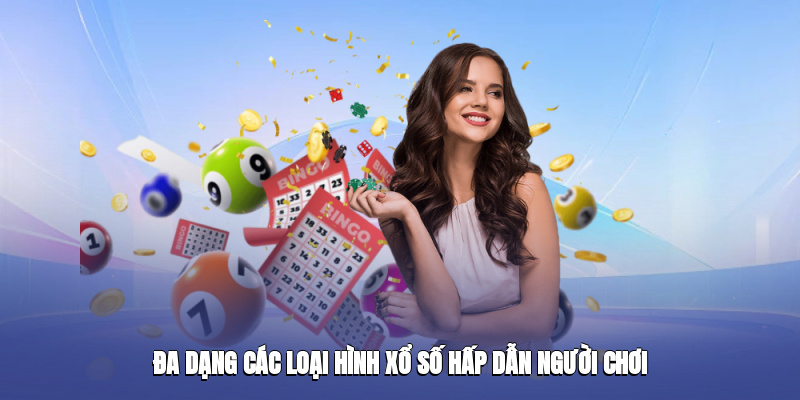Đa dạng các loại hình xổ số hấp dẫn người chơi