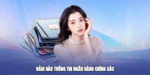Đảm bảo thông tin ngân hàng chính xác