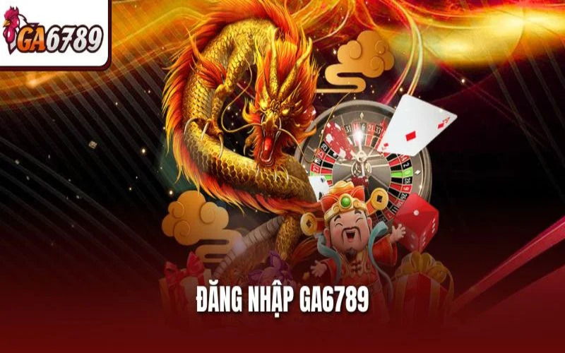 Vì sao cần đăng nhập Ga6789?