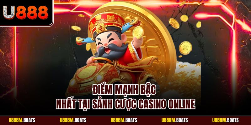 Điểm mạnh bậc nhất tại sảnh cược casino online
