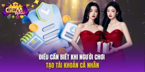 Điều Cần Biết Khi người chơi Tạo Tài Khoản cá nhân