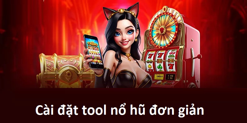 Đơn giản trong cách cài tool nổ hũ
