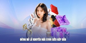 Đừng bỏ lỡ khuyến mãi EV99 siêu hấp dẫn