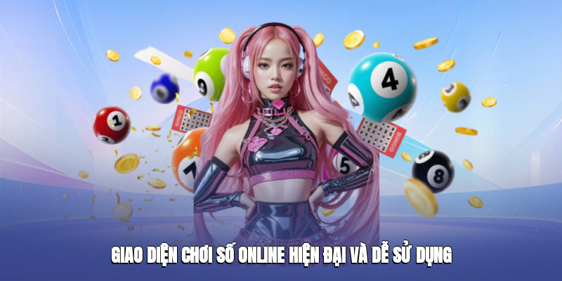Giao diện chơi số online hiện đại và dễ sử dụng Giao diện chơi số online hiện đại và dễ sử dụng
