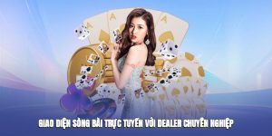 Giao diện sòng bài trực tuyến với dealer chuyên nghiệp
