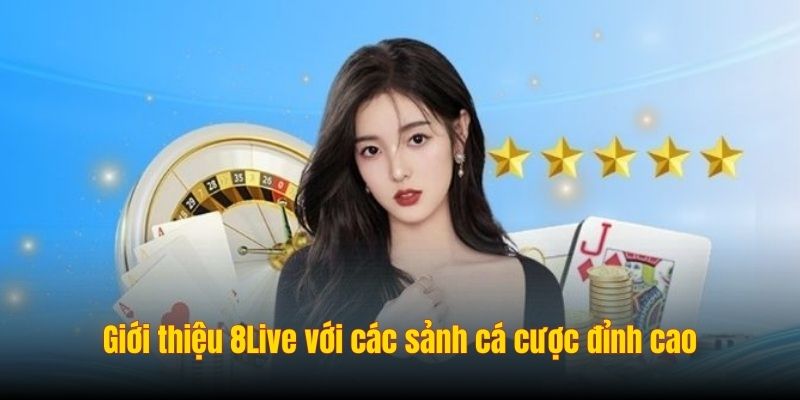Giới thiệu 8Live với các sảnh cá cược đỉnh cao