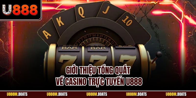 Giới thiệu tổng quát về casino trực tuyến U888