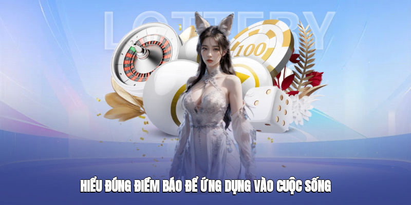 Hiểu đúng điềm báo để ứng dụng vào cuộc sống