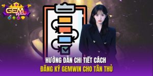 Hướng Dẫn Chi Tiết Cách Đăng Ký Gemwin Cho Tân Thủ