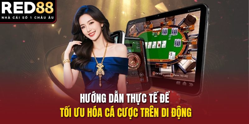Hướng dẫn thực tế để tối ưu hóa cá cược trên di động