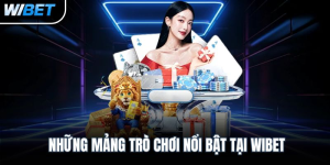 Những mảng trò chơi nổi bật tại WIBET