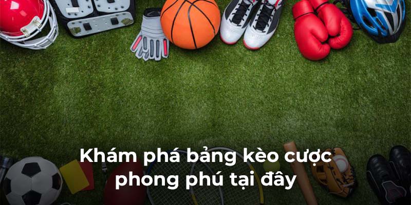 Khám phá bảng kèo cược phong phú tại đây