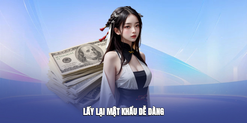Lấy lại mật khẩu dễ dàng