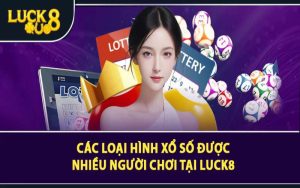 Các hình thức xổ số phổ biến tại Luck8