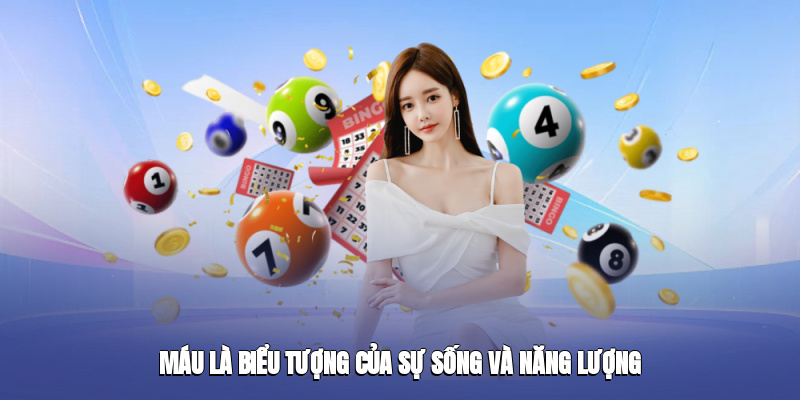 Máu là biểu tượng của sự sống và năng lượng