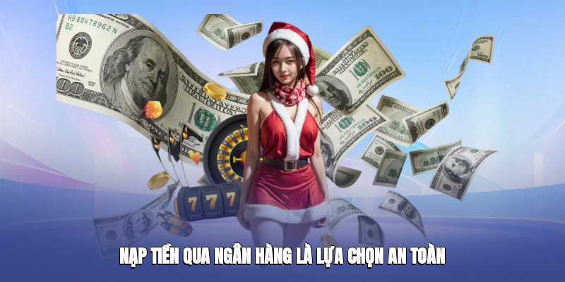 Nạp Tiền NOHU90 qua ngân hàng là lựa chọn an toàn