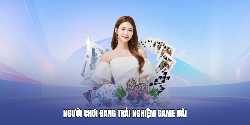 Người chơi đang trải nghiệm game bài
