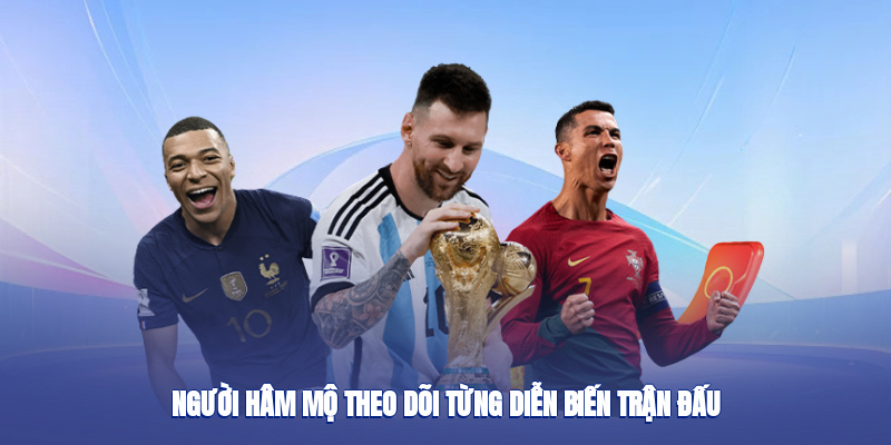 Người hâm mộ theo dõi từng diễn biến trận đấu