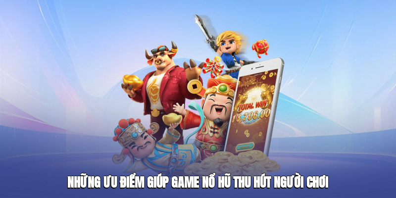 Những ưu điểm giúp game Nổ Hũ 28bet thu hút người chơi