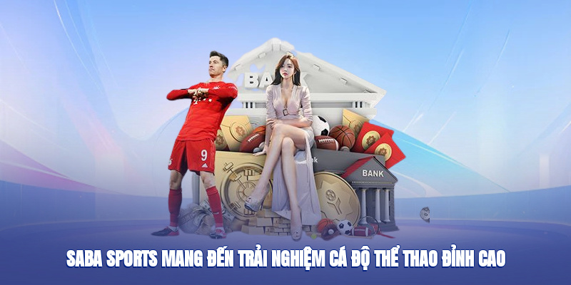 Saba Sports mang đến trải nghiệm cá độ thể thao đỉnh cao