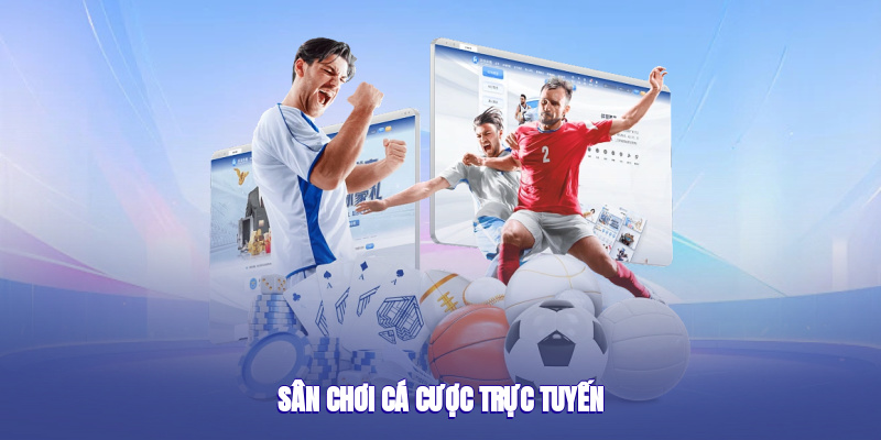Sân chơi cá cược trực tuyến