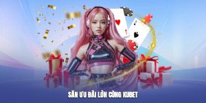 Săn ưu đãi lớn cùng Kubet