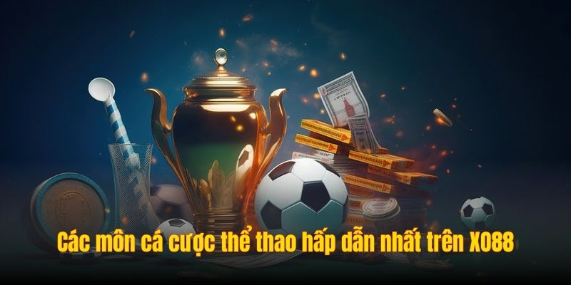 Các môn cá cược thể thao hấp dẫn nhất trên XO88