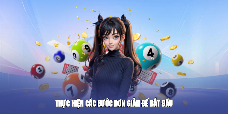 Thực hiện các bước đơn giản để bắt đầu Thực hiện các bước đơn giản để bắt đầu