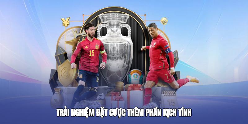 Trải nghiệm đặt cược thêm phần kịch tính