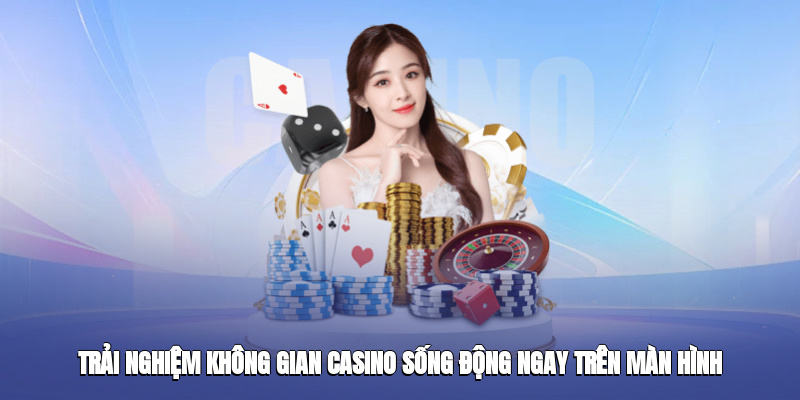 Trải nghiệm không gian casino sống động ngay trên màn hình Trải nghiệm không gian casino sống động ngay trên màn hình