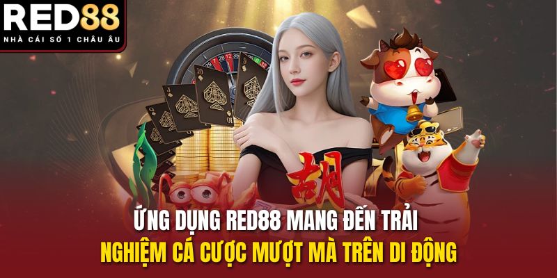 Ứng dụng RED88 mang đến trải nghiệm cá cược mượt mà trên di động