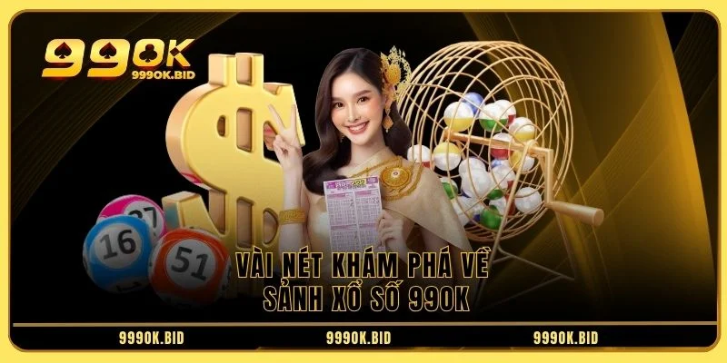 Vài nét khám phá về sảnh xổ số 99OK Vài nét khám phá về sảnh xổ số 99OK
