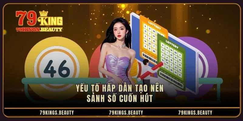 Yếu tố hấp dẫn tạo nên sảnh số cuốn hút 