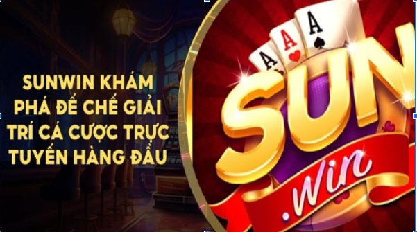 Sunwin Thế Giới Giải Trí Đổi Thưởng Đỉnh Cao Dành Cho Người Chơi Sành Điệu