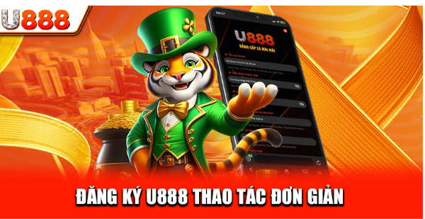Đăng ký U888 thao tác đơn giản Đăng ký U888 thao tác đơn giản