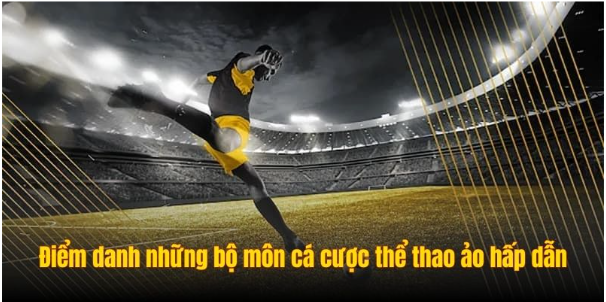 Điểm danh những bộ môn cá cược thể thao ảo hấp dẫn Điểm danh những bộ môn cá cược thể thao ảo hấp dẫn