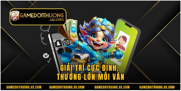 Giải trí cực đỉnh, thưởng lớn mỗi ván Giải trí cực đỉnh, thưởng lớn mỗi ván