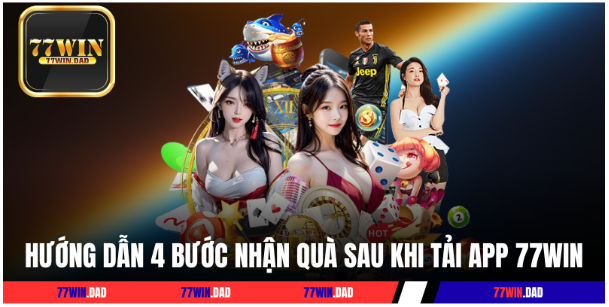 Hướng dẫn 4 bước nhận quà sau khi tải app của 77WIN