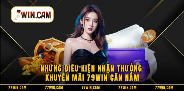 Những điều kiện nhận thưởng khuyến mãi 79WIN cần nắm Những điều kiện nhận thưởng khuyến mãi 79WIN cần nắm