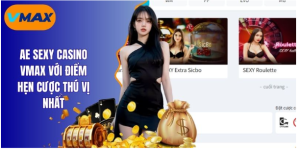ae sexy casino vmax với điểm hẹn cược thú vị nhất